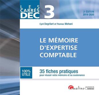 Couverture du livre « DEC 3 : le mémoire d'expertise comptable ; 35 fiches pratiques pour réussir votre mémoire et sa soutenance (édition 2019) » de Cyril Degrilart et Thomas Mehani aux éditions Gualino