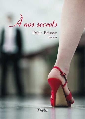 Couverture du livre « À nos secrets » de Desir Brissac aux éditions Theles