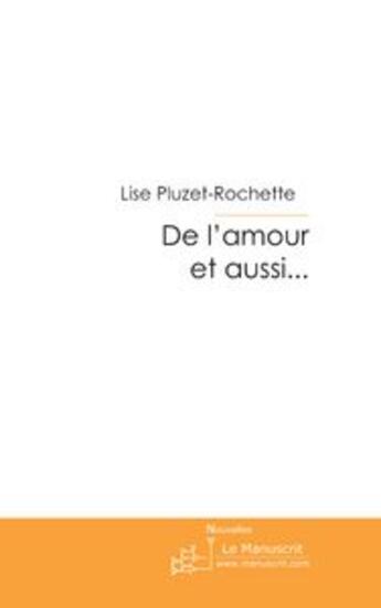 Couverture du livre « De l'amour et aussi... » de Pluzet-Rochette-L aux éditions Le Manuscrit