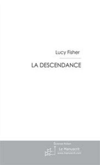 Couverture du livre « La descendance » de Lucy Fisher aux éditions Le Manuscrit