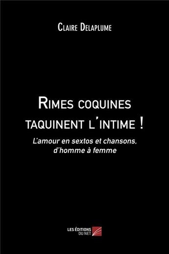 Couverture du livre « Rimes coquines taquinent l'intime ! l'amour en sextos et chansons, d'homme à femme » de Claire Delaplume aux éditions Editions Du Net