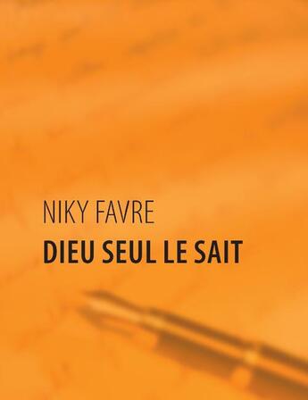 Couverture du livre « Dieu seul le sait » de Niky Favre aux éditions Books On Demand