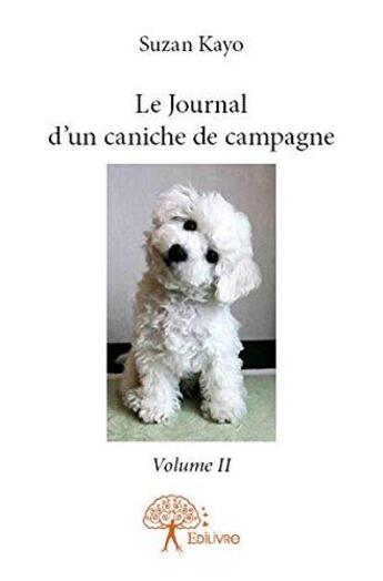 Couverture du livre « Le journal d'un caniche de campagne - volume ii » de Suzan Kayo aux éditions Edilivre