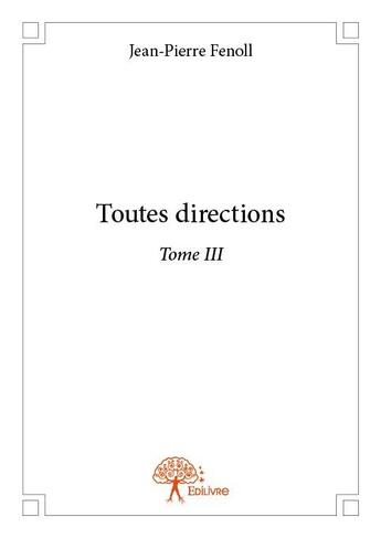 Couverture du livre « Toutes directions t.3 » de Jean-Pierre Fenoll aux éditions Edilivre