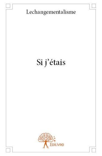 Couverture du livre « Si j'étais » de Lechangementalisme aux éditions Edilivre