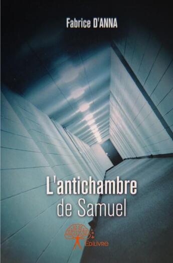 Couverture du livre « L'antichambre de Samuel » de Fabrice D Anna aux éditions Edilivre