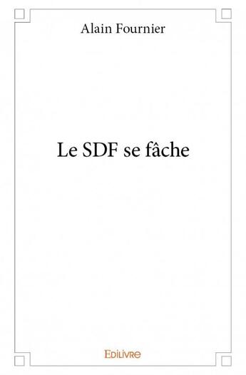 Couverture du livre « Le SDF se fâche » de Alain Fournier aux éditions Edilivre