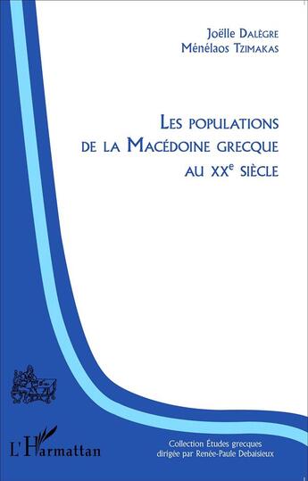 Couverture du livre « Les populations de la Macédoine grecque au XXe siècle » de Joelle Dalegre et Menelaos Tzimakas aux éditions L'harmattan