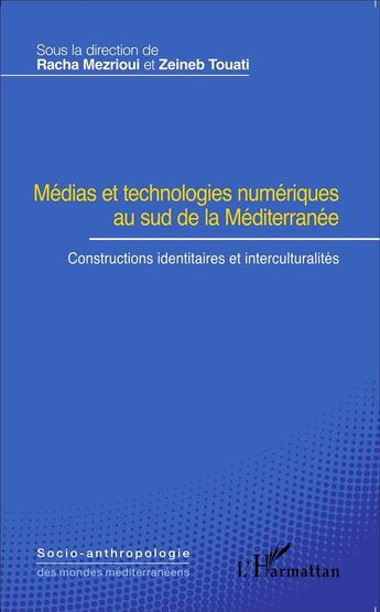 Couverture du livre « Médias et technologies numériques au sud de la Méditerranée ; constructions identitaires et interculturalités » de Racha Mezrioui et Zeineb Touati aux éditions L'harmattan