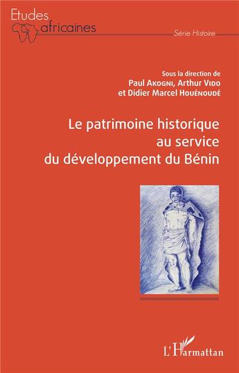 Couverture du livre « Le patrimoine historique au service du developpement du Bénin » de Paul Akogni et Arthur Vido et Didier Marcel Houenoude aux éditions L'harmattan