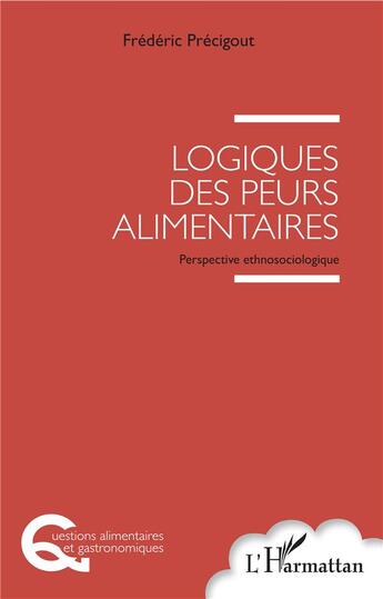 Couverture du livre « Logiques des peurs alimentaires ; perspective ethnosociologique » de Frederic Precigout aux éditions L'harmattan