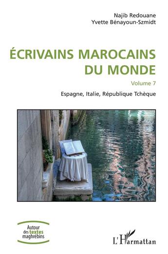 Couverture du livre « Écrivains marocains du monde t.7 ; Espagne, Italie, République Tchèque » de Najib Redouane et Yvette Benayoum-Szmidt aux éditions L'harmattan