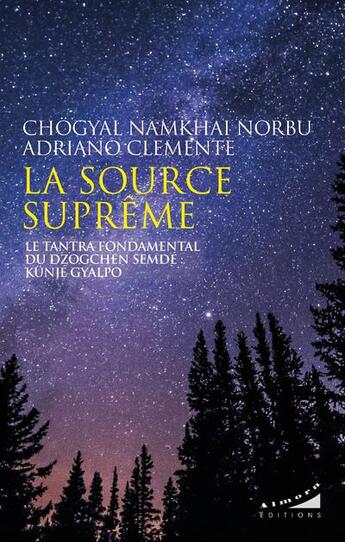 Couverture du livre « La source suprême : le tantra fondamental du dzogchen semde : kunje gyalpo » de Chogyal Namkhai Norbu et Adriano Clemente aux éditions Almora