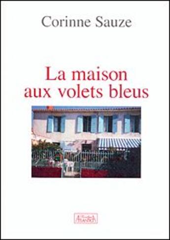 Couverture du livre « La maison aux volets bleus » de Corinne Sauze aux éditions Atlantica