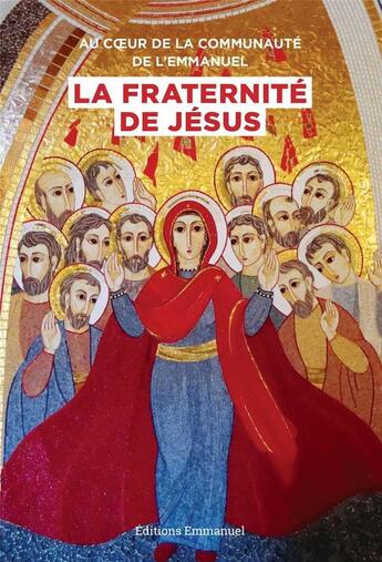 Couverture du livre « Au coeur de la communauté de l'Emmanuel, la fraternité de Jésus » de  aux éditions Emmanuel