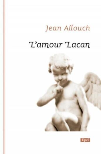 Couverture du livre « L'amour Lacan » de Jean Allouch aux éditions Epel