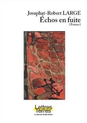 Couverture du livre « Échos en fuite » de Josaphat-Robert Large aux éditions Le Chasseur Abstrait