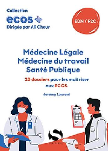 Couverture du livre « ECOS+ : Médecine légale, médecine du travail, santé publique : 20 dossiers pour les maîtriser aux ECOS » de Jeremy Laurent et Ali Chour aux éditions S-editions