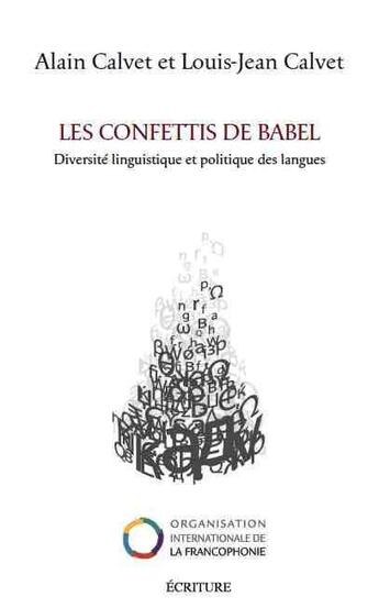 Couverture du livre « Les confettis de Babel ; diversité linguistique et politique des langues » de Louis-Jean Calvet et Alain Calvet aux éditions Ecriture