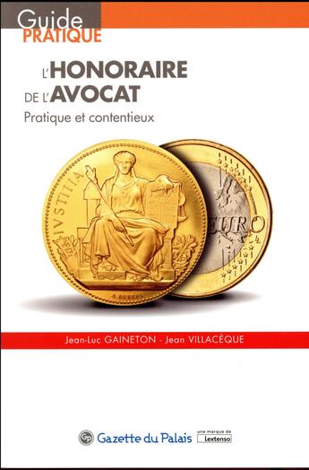 Couverture du livre « L'honoraire de l'avocat ; pratique et contentieux » de Jean Villaceque et Jean-Luc Gaineton aux éditions La Gazette Du Palais