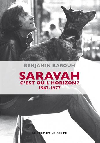 Couverture du livre « Saravah, c'est où l'horizon ? 1967-1977 » de Benjamin Barouh aux éditions Le Mot Et Le Reste