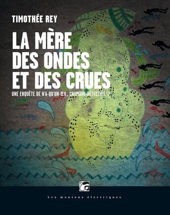 Couverture du livre « La mère des ondes et des crues » de Timothee Rey aux éditions Moutons Electriques