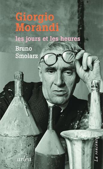 Couverture du livre « Giorgio Morandi, les jours et les heures » de Bruno Smolarz aux éditions Arlea