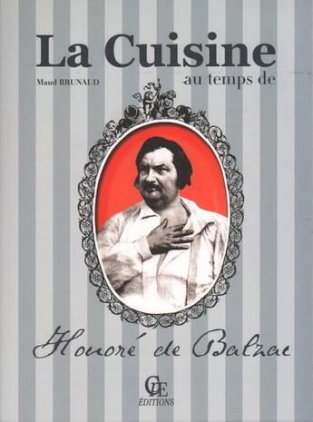 Couverture du livre « La cuisine au temps d'Honoré de Balzac » de Maud Bruneau aux éditions Communication Presse Edition