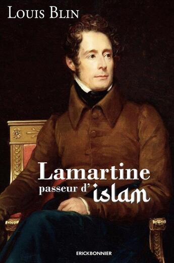 Couverture du livre « Lamartine, passeur d'islam » de Louis Blin aux éditions Erick Bonnier