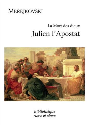 Couverture du livre « La mort des dieux ; Julien l'Apostat » de Dmitri Merejkovski aux éditions Bibliotheque Russe Et Slave