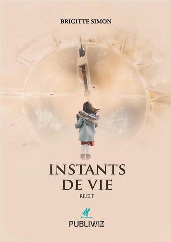 Couverture du livre « Instants de vie » de Brigitte Simon aux éditions Publiwiz