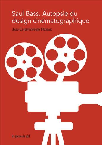 Couverture du livre « Saul Bass : autopsie du design cinématographique » de Jean-Christophe Horak aux éditions Les Presses Du Reel