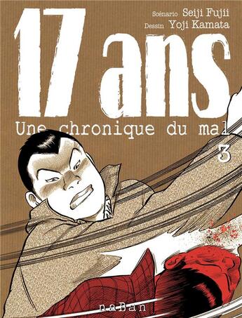 Couverture du livre « 17 ans ; une chronique du mal Tome 3 » de Seiji Fujii et Yoji Kamata aux éditions Naban