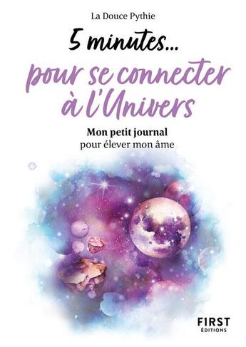 Couverture du livre « 5 minutes... pour se connecter à l'univers : mon petit journal pour élever mon âme » de La Douce Pythie aux éditions First