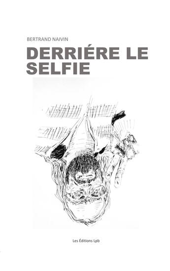 Couverture du livre « Derrière le selfie » de Bertrand Naivin aux éditions Editions Lpb