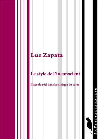 Couverture du livre « Le style de l'inconscient : place du réel dans la clinique du sujet » de Luz Zapata aux éditions Editions De L'insu