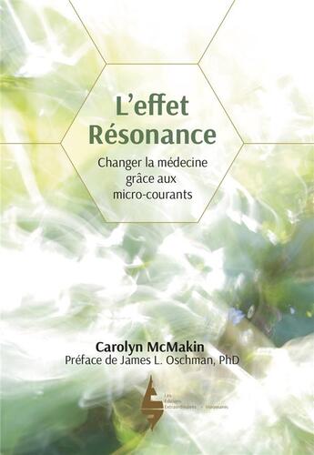 Couverture du livre « L'effet résonance ; changer la médecine grâce aux micro-courants » de Carolyn Mcmakin aux éditions Les Editions Extraordinaires