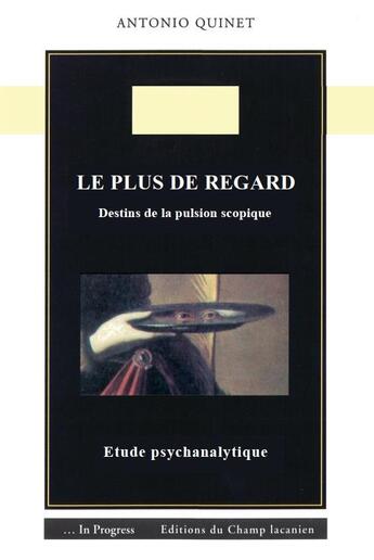 Couverture du livre « Le plus de regard ; destins de la pulsion scopique » de Antonio Quinet aux éditions Nouvelles Du Champ Lacanien