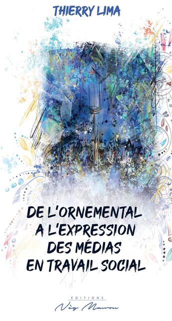 Couverture du livre « De l'ornemental a l'expression des medias en travail social » de Lima Thierry aux éditions Neg Mawon