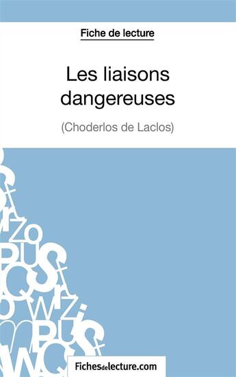Couverture du livre « Les liaisons dangereuses de Choderlos de Laclos : analyse complète de l'½uvre » de Sophie Lecomte aux éditions Fichesdelecture.com