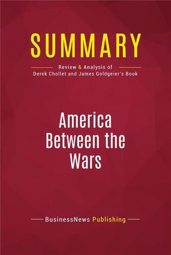 Couverture du livre « Summary: America Between the Wars : Review and Analysis of Derek Chollet and James Goldgeier's Book » de  aux éditions Political Book Summaries