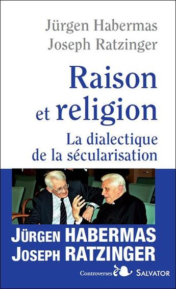 Couverture du livre « Raison et religion ; dialectique de la sécularisation » de Jurgen Habermas et Joseph Ratzinger aux éditions Salvator