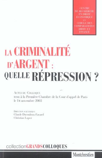 Couverture du livre « La criminalite d'argent : quelle repression ? - actes du colloque tenu a la premiere chambre de la c » de  aux éditions Lgdj