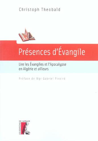 Couverture du livre « Presences d'evangile lire les evangiles et l'apocalypse avec l'eglise d'algerie et d'ailleurs » de Theobald/Piroird aux éditions Editions De L'atelier