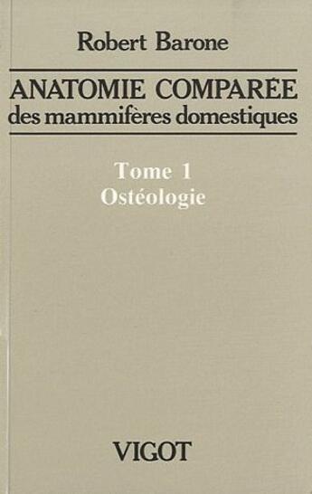 Couverture du livre « Anatomie comparée des mammifères domestiques Tome 1 : Ostéologie » de Robert Barone aux éditions Baronne