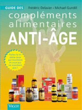 Couverture du livre « Guide compléments alimentaire anti-âge » de Frederic Delavier et Michael Gundill aux éditions Vigot