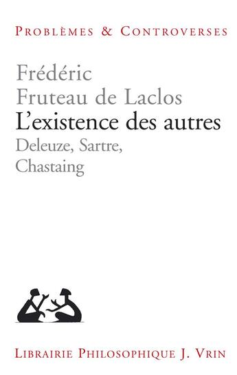 Couverture du livre « L'existence des autres : Deleuze, Sartre, Chastaing » de Frederic Fruteau De Laclos aux éditions Vrin