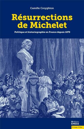 Couverture du livre « Résurrections de Michelet ; politique et historiographie en France depuis 1870 » de Camille Creyghton aux éditions Ehess