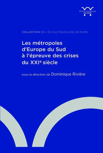 Couverture du livre « Les métropoles d'Europe du Sud à l'épreuve des crises du XXIe siècle » de Dominique Riviere aux éditions Ecole Francaise De Rome