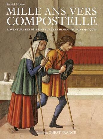 Couverture du livre « Mille ans vers Compostelle ; une fabuleuse épopée » de Patrick Huchet aux éditions Ouest France